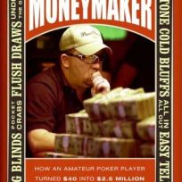 Bok: Moneymaker: How an Amateur Poker Player Turned $40 into $2.5 Million at the World Series of Poker